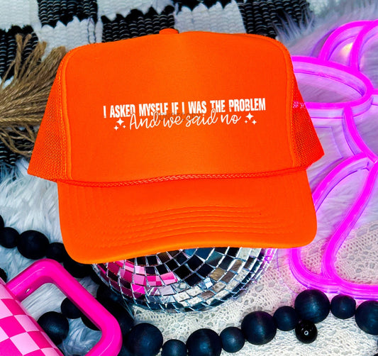 I Asked Myself If I Was The Problem And We Said No-Hat